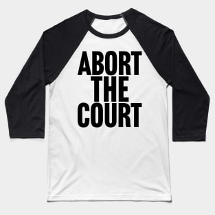 Abort the Court Baseball T-Shirt